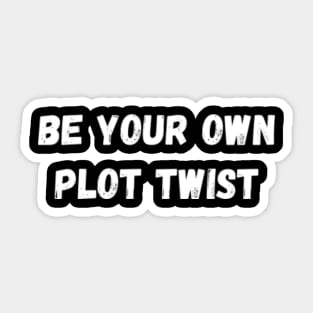 Be Your Own Plot Twist Sticker